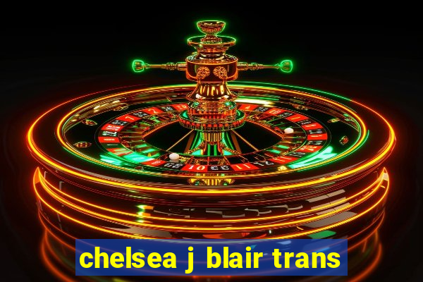 chelsea j blair trans